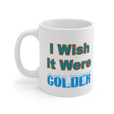 I Wish It Were Colder Mug