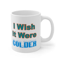 I Wish It Were Colder Mug