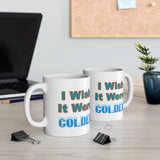 I Wish It Were Colder Mug