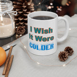 I Wish It Were Colder Mug